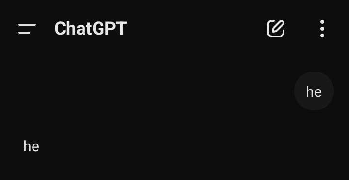 A conversation in ChatGPT with the Android app bar visible starting with "he" only to be replied back with another "he" by ChatGPT.