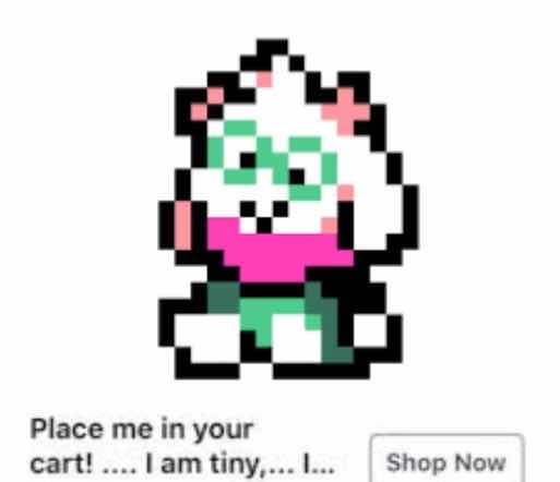 A product listing with a pixel art of Ralsei with the title being "Place me in your cart! .... I am tiny,... I..." with a button next to it that says "Shop Now"
