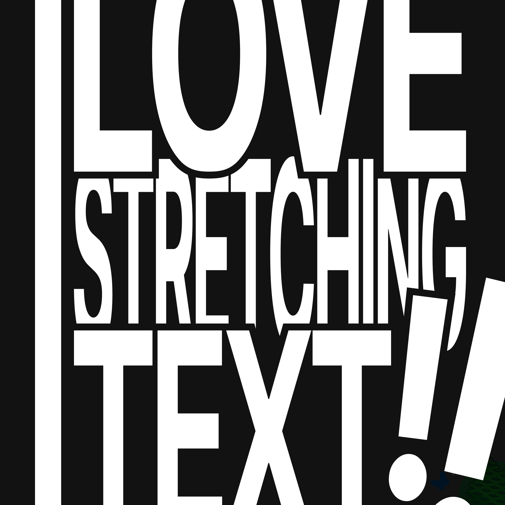 Typography design of "I LOVE STRETCHING TEXT!!" being placed above and below while being slightly distorted