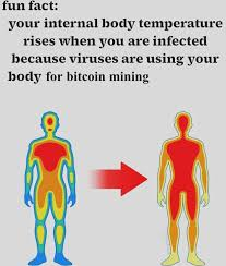 A meme that says "fun fact: your internal body temperature rises when you are infected because viruses are using your body [for bitcoin mining]" with an illustration the thermal transition from a human that is cold on the edges and only warm in the center to a human that is all warm.